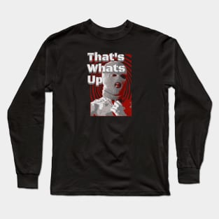 Thats Whats Up Long Sleeve T-Shirt